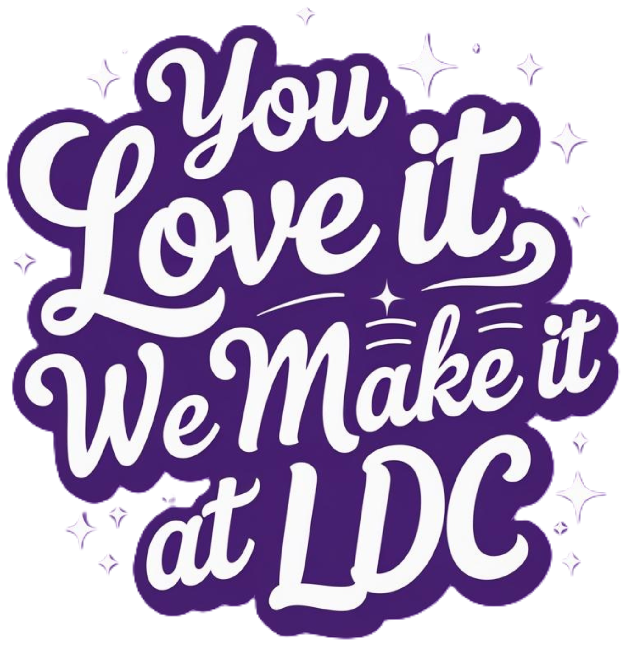 You love it, we make it at LDC